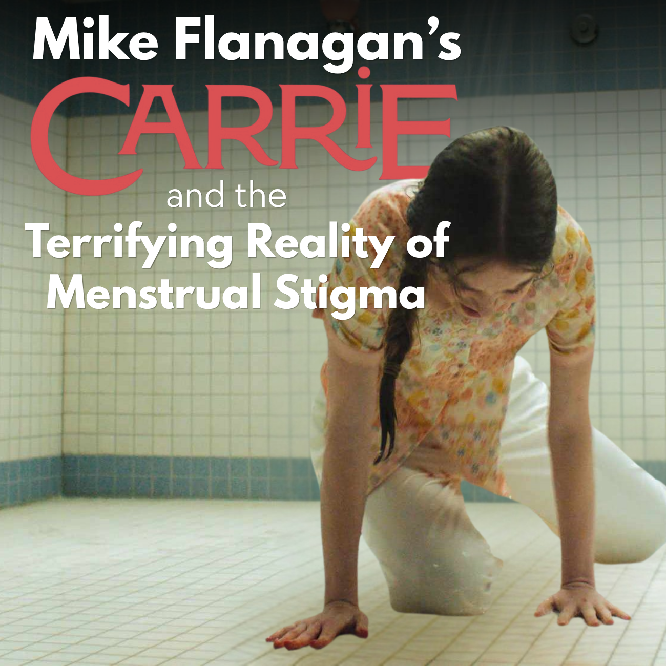 Mike Flanagan's Carrie and the Terrifying Reality of Menstrual Stigma